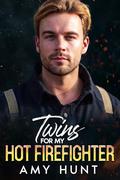 Twins For My Hot firefighter: Small Town Billionaire Protector Romance by Amy Hunt