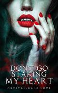 Don't Go Staking My Heart (Twice Bitten #8) by Crystal-Rain Love