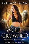 Wolf Crowned (Betrayed by Blood #5) by Bethany Shaw