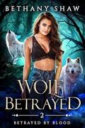 Wolf Betrayed (Betrayed by Blood #2) by Bethany Shaw