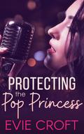 Protecting the Pop Princess (Personal Protector #2) by Evie Croft