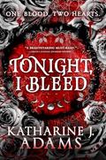 Tonight, I Bleed by Katharine J. Adams