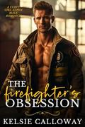 The Firefighter’s Obsession: A Curvy Girl Alpha Male Romance by Kelsie Calloway