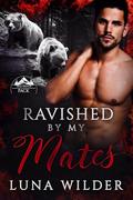 Ravished By My Mates by Luna Wilder