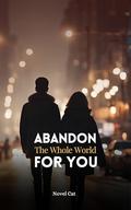 Abandon the Whole World for You: Volume 4 by Novel Cat