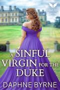 A Sinful Virgin for the Duke: A Historical Regency Romance Novel by Daphne Byrne