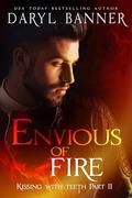 Envious Of Fire: Kissing With Teeth Part II by Daryl Banner