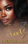 Can I Trust You With My Heart? 2 by Prenisha Aja'