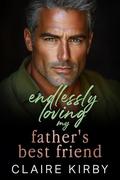 Endlessly Loving My Father's Best Friend: An Age Gap Arranged Marriage Romance by Claire Kirby