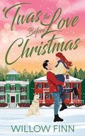 'Twas the Love Before Christmas: Second Chance Holiday Romance by Willow Finn