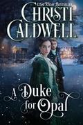 A Duke for Opal by Christi Caldwell