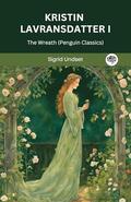 Kristin Lavransdatter I: The Wreath by Sigrid Undset