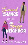 Second Chance with My Bossy Neighbor: A Small Town Sweet Romance by Evelyn Tanner