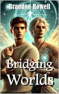 Bridging Worlds (Love Across Realms #2) by Brandon Rowell