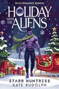 Holiday with the Aliens: Sci-Fi Romance Bundle by Starr Huntress