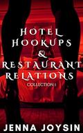 Hotel Hookups and Restaurant Relations: Collection I (Hotel Hookups and Restaurant Relations (Hotel Hookups and Restaurant Relations (Collection: #1) by Jenna Joysin