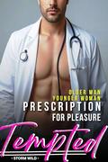 Tempted - Older Man Younger Woman Romance - Prescription - For Pleasure: Short Steamy Erotica - Fun Hot Taboo Forbidden Age-Gap Love Story With Sexy Doctor ... And Always With A Happy Ending Book 12) by Storm Wild