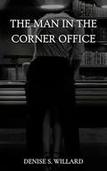 The Man In The Corner Office by Denise S. Willard