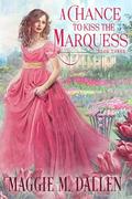 A Chance to Kiss the Marquess (Charmed By Chance #3) by Maggie Dallen
