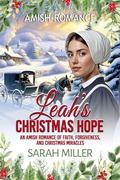Leah's Christmas Hope: An Amish Romance of Faith, Forgiveness and Christmas miracles by Sarah Miller, Irene Glick