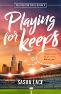 Playing for Keeps (Playing the Field #3) by Sasha Lace