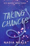Taking Chances (BYC #3) by Nadia Neale
