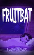 Fruitbat by Micah Carver