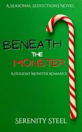 Beneath the Monster (Seasonal Seductions #1) by Serenity Steel