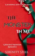 The Monster in Me: A Holiday Monster Romance (Seasonal Seductions #2) by Serenity Steel