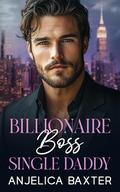 Billionaire Boss Single Daddy: Age Gap Office Romance by Anjelica Baxter
