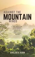 Against The Mountain Winds by Chelsea Kuhn