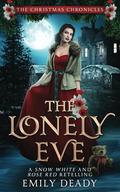 The Lonely Eve: A Snow White and Rose Red Retelling (The Christmas Chronicles) by Emily Deady