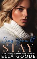 Say You'll Stay (Stay #2) by Ella Goode