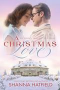 A Christmas Love: A Wholesome Holiday Romance (Hudson House Holiday #3) by Shanna Hatfield