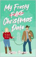 My Frosty Fake Christmas Date: A Clean Cowboy RomCom by Cassie Bowen