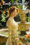 The Duke and the Runaway Heiress: A Historical Regency Romance Novel by Emily Honeyfield