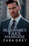 The Billionaire's Fake Marriage: An Enemies to Lovers Romance by Zara Grey