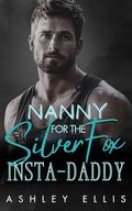 Nanny For The Silver Fox Insta-Daddy: An off limits, age-gap, doorstep baby steamy romance by Ashley Ellis