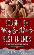 Bought by My Brother's Best Friends: A Jasmine Hollow Christmas Auction Romance by Kit Nicole