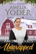 Amish Hearts Unwrapped by Amelia Yoder
