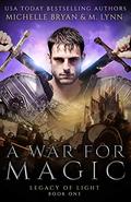 A War for Magic (Legacy of Light #1) by Michelle Bryan
