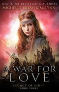 A War for Love (Legacy of Light #3) by Michelle Bryan