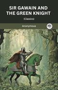 Sir Gawain and the Green Knight by Anonymous
