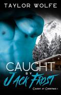 Caught by Jack Frost (Caught at Christmas #1) by Taylor Wolfe