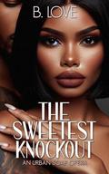The Sweetest Knockout by B. Love