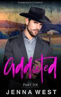 Addicted Part Six (Forbidden Cowboy #6) by Jenna West