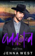 Addicted Part Five (Forbidden Cowboy #5) by Jenna West