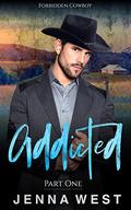 Addicted Part One (Forbidden Cowboy #1) by Jenna West