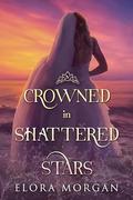 Crowned in Shattered Stars (Beyond the God Sea #4) by Elora Morgan