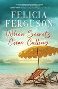 When Secrets Come Calling: A Second Chance Southern Romantic Suspense by Felicia Ferguson